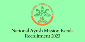 National Ayush Mission Kerala Recruitment 2023