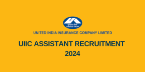 UIIC Assistant Recruitment 2024