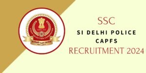 SSC SI Delhi Police CAPFs Recruitment 2024
