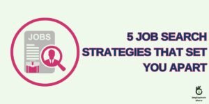 5 Job Search Strategies That Set You Apart